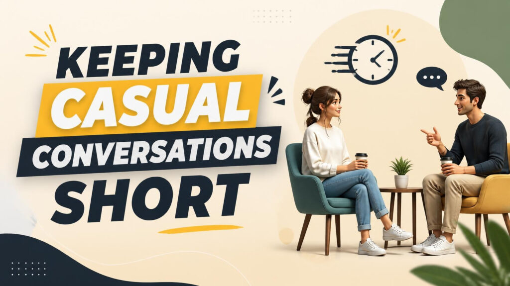 Keeping Casual Conversations Short